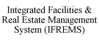 INTEGRATED FACILITIES & REAL ESTATE MANAGEMENT SYSTEM (IFREMS)