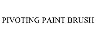 PIVOTING PAINT BRUSH