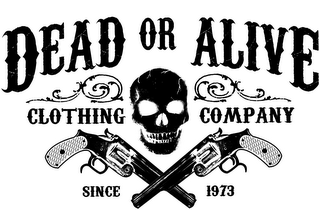 DEAD OR ALIVE CLOTHING COMPANY SINCE 1973