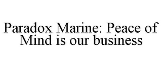 PARADOX MARINE: PEACE OF MIND IS OUR BUSINESS