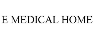 E MEDICAL HOME