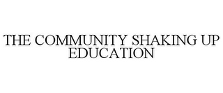 THE COMMUNITY SHAKING UP EDUCATION
