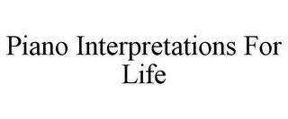 PIANO INTERPRETATIONS FOR LIFE