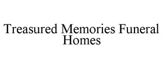 TREASURED MEMORIES FUNERAL HOMES