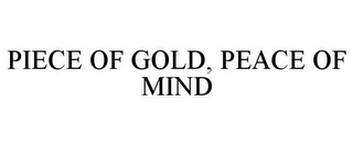 PIECE OF GOLD, PEACE OF MIND