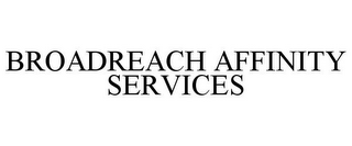 BROADREACH AFFINITY SERVICES