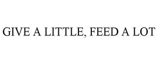 GIVE A LITTLE, FEED A LOT