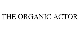 THE ORGANIC ACTOR