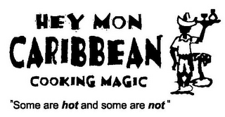 HEY MON CARIBBEAN COOKING MAGIC "SOME ARE HOT AND SOME ARE NOT"