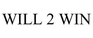 WILL 2 WIN