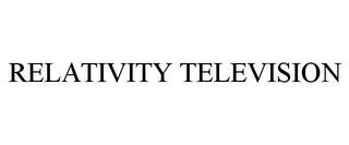 RELATIVITY TELEVISION