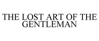 THE LOST ART OF THE GENTLEMAN