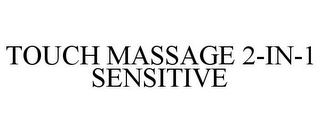 TOUCH MASSAGE 2-IN-1 SENSITIVE