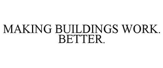 MAKING BUILDINGS WORK. BETTER.