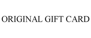 ORIGINAL GIFT CARD