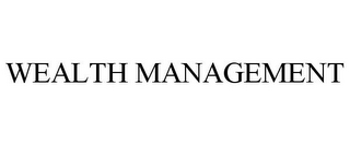 WEALTH MANAGEMENT