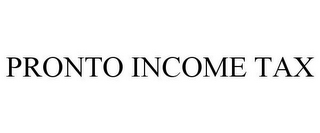 PRONTO INCOME TAX