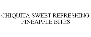 CHIQUITA SWEET REFRESHING PINEAPPLE BITES