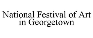 NATIONAL FESTIVAL OF ART IN GEORGETOWN