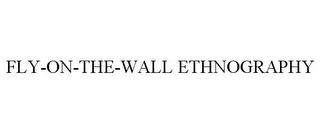 FLY-ON-THE-WALL ETHNOGRAPHY