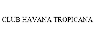CLUB HAVANA TROPICANA
