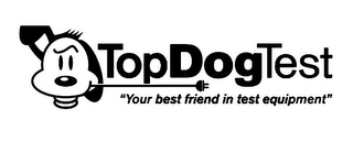 TOP DOG TEST "YOUR BEST FRIEND IN TEST EQUIPMENT"