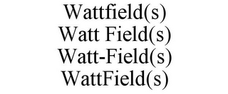 WATTFIELD(S) WATT FIELD(S) WATT-FIELD(S) WATTFIELD(S)