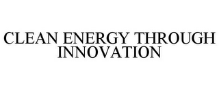 CLEAN ENERGY THROUGH INNOVATION