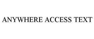 ANYWHERE ACCESS TEXT