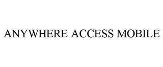 ANYWHERE ACCESS MOBILE