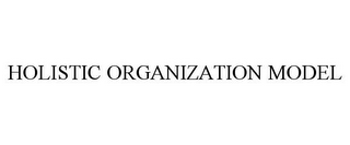 HOLISTIC ORGANIZATION MODEL