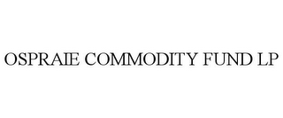 OSPRAIE COMMODITY FUND LP