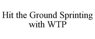 HIT THE GROUND SPRINTING WITH WTP