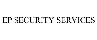 EP SECURITY SERVICES