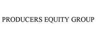 PRODUCERS EQUITY GROUP