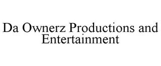 DA OWNERZ PRODUCTIONS AND ENTERTAINMENT