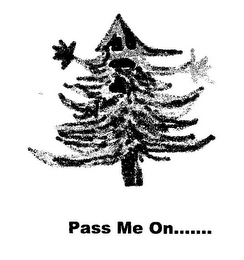 PASS ME ON.......