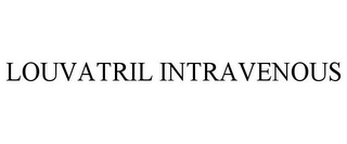 LOUVATRIL INTRAVENOUS