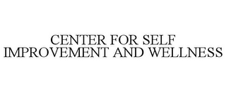 CENTER FOR SELF IMPROVEMENT AND WELLNESS