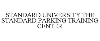 STANDARD UNIVERSITY THE STANDARD PARKING TRAINING CENTER