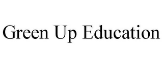 GREEN UP EDUCATION