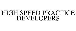 HIGH SPEED PRACTICE DEVELOPERS