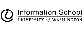 I INFORMATION SCHOOL UNIVERSITY OF WASHINGTON