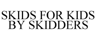 SKIDS FOR KIDS BY SKIDDERS