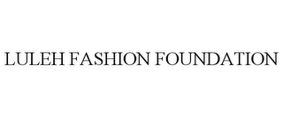 LULEH FASHION FOUNDATION