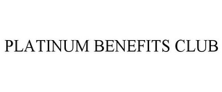 PLATINUM BENEFITS CLUB