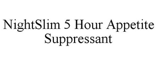 NIGHTSLIM 5 HOUR APPETITE SUPPRESSANT