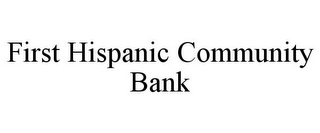 FIRST HISPANIC COMMUNITY BANK