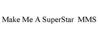 MAKE ME A SUPERSTAR MMS