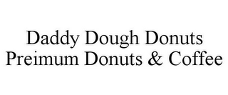 DADDY DOUGH DONUTS PREIMUM DONUTS & COFFEE